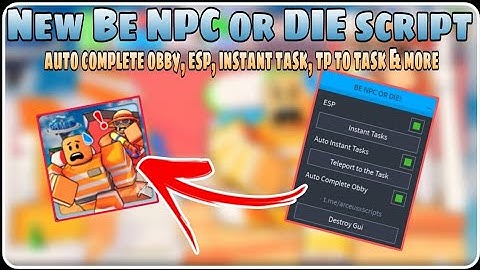 New Be NPC or DIE OP Script | AUTO Complete Obby, ESP, TP to Task, Instant Task | No Linkvertise