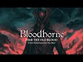 Bloodborne Soundtrack: Fear the Old Blood (Cleric Beast &amp; Laurence Ost Mix)