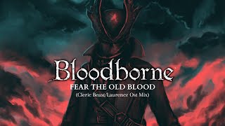 Bloodborne Soundtrack: Fear the Old Blood (Cleric Beast &amp; Laurence Ost Mix)