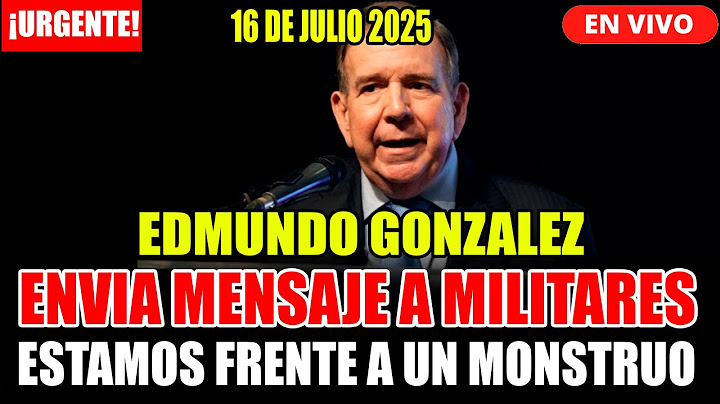 🔴¡URGENTE! EDMUNDO GONZALEZ ENVIA MENSAJE A MILITARES HOY 16 DE JULIO DE 2025