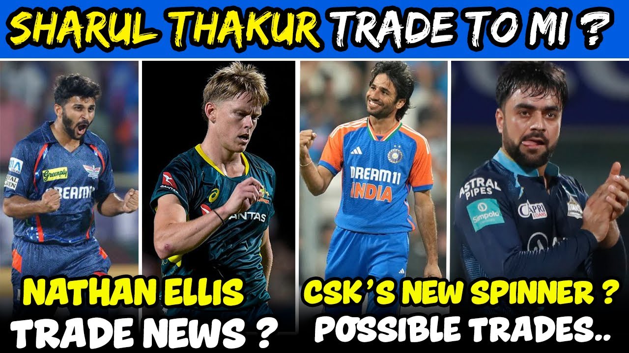 Shardul Thakur Shocking Trade to MI ?? Ravi Bishnoi for CSK Spin Bowling🤔 Nathan Ellis Trade Rumours