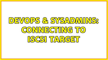 DevOps & SysAdmins: Connecting to iSCSI Target