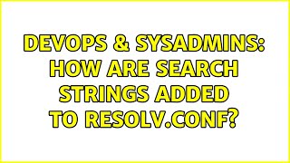 DevOps & SysAdmins: How are search strings added to resolv.conf? (2 Solutions!!)
