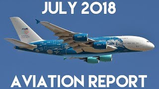 July 2018-Aviation Report-FARNBOROUGH AIR SHOW!! 787 ENGINE PROBLEMS?!