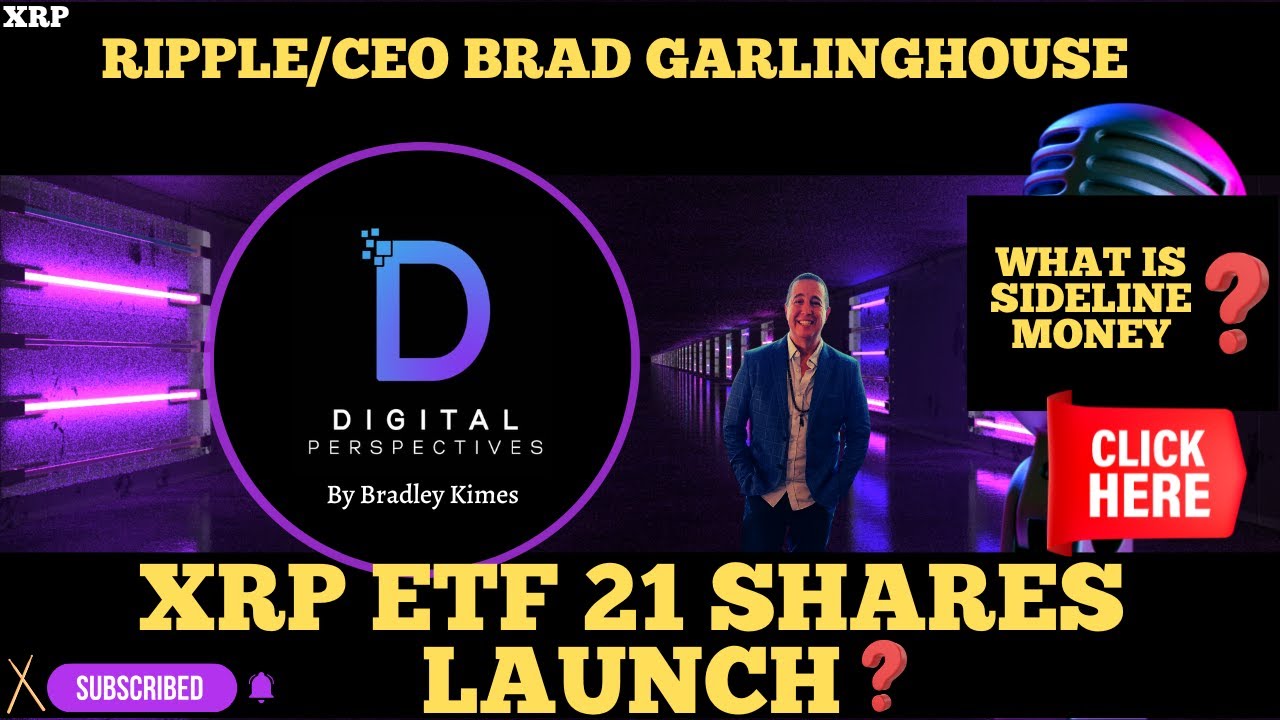 XRP- XRP ETF 21 Shares Launch? - Sideline Money - Ripple/CEO Brad  Garlinghouse