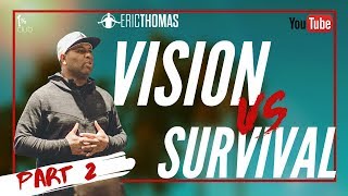 Eric Thomas | Vision vs Survival - Part 2 (Eric Thomas Motivation)