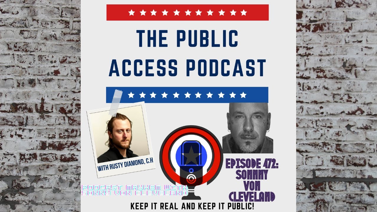 The Public Access Podcast 472 - Podcast Mayhem with Sonny Von Cleveland