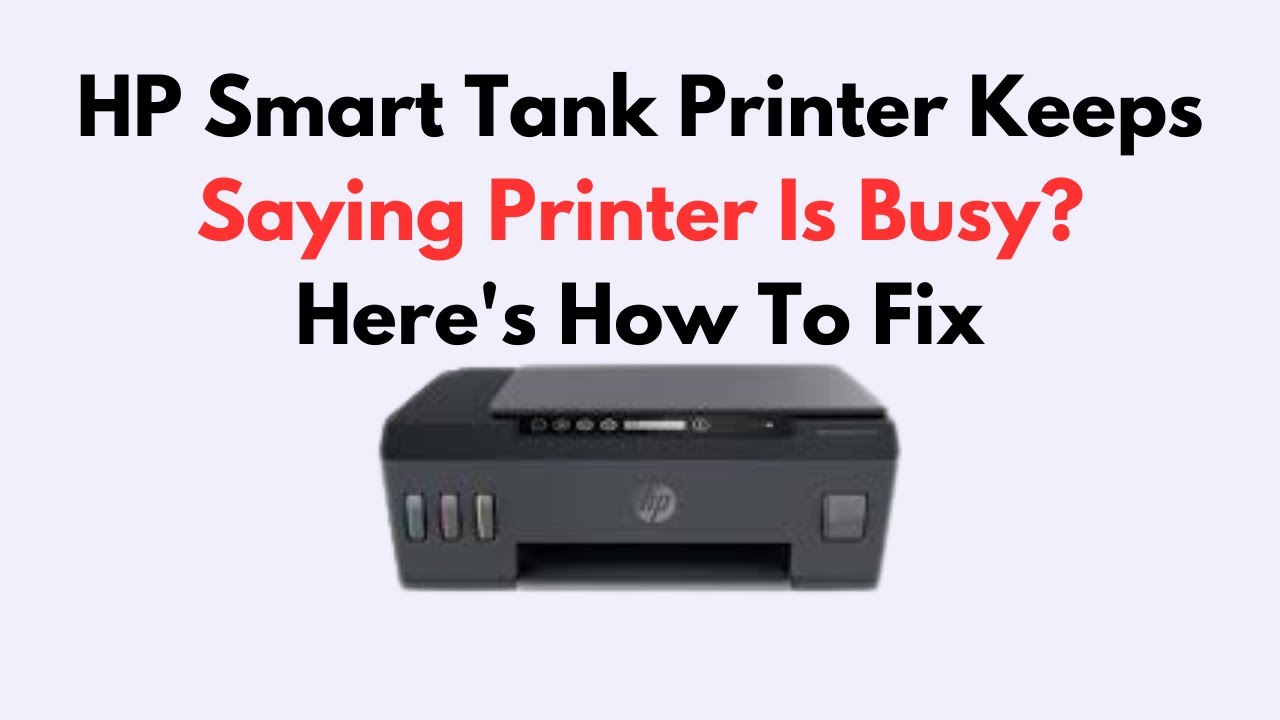 HP Smart Tank Printer Keeps Saying Printer Is Busy? Here's How To Fix
