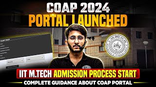 COAP 2024 Portal Launched | IIT MTech Admission | COAP Form Filling Complete Guidance