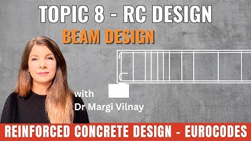 Reinforced Concrete Design | Topic 8: Design of RC Beams Summary | Eurocode 2