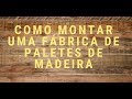 Como montar uma fábrica paletes de madeira