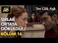 Yer Gök Aşk 16. Bölüm / Full HD (Tek Parça) - Sırlar Ortaya Dökülüyor