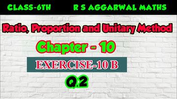 CLASS-6TH /CH- 10 / RATIO, PROPORTION AND UNITARY METHOD/ EXERCISE-10 B/PART-2 /R S AGGARWAL MATHS /