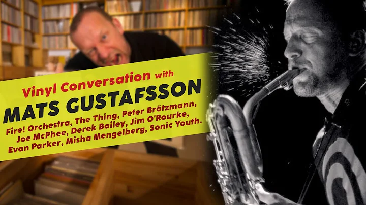 A Vinyl Conversation || Mats Gustafsson || Fire! O...