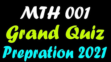 MTH001 Grand Quiz Preparation Spring 2021 | Grand Quiz Preparation Spring 2021