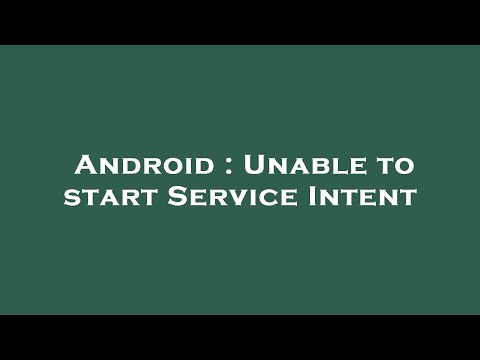 Android : Unable to start Service Intent