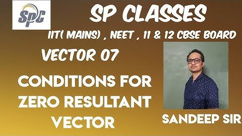 vector 07 - Conditions for zero resultant vector  || CLASS 11/ neet/ jee mains physics