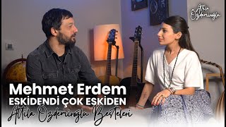 MEHMET ERDEM - Eskidendi Çok Eskiden - Attila Özdemiroğlu Besteleri Resimi