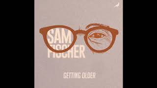 Watch Sam Fischer Getting Older video