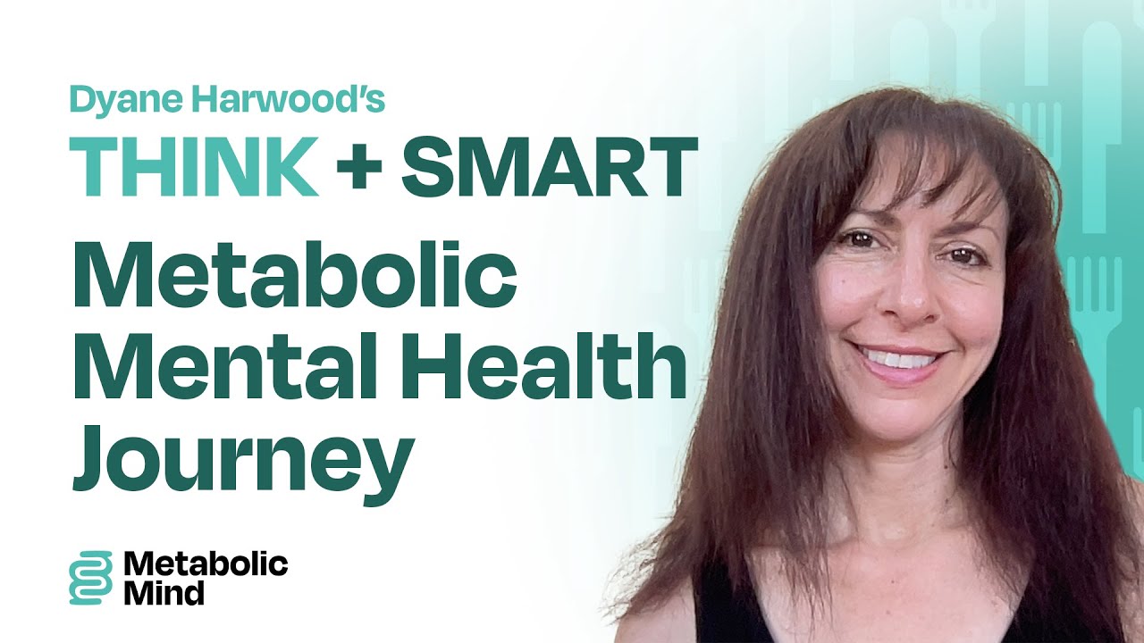 Dyane Harwood's Metabolic Mental Health Journey | Metabolic Mind's THINK+SMART