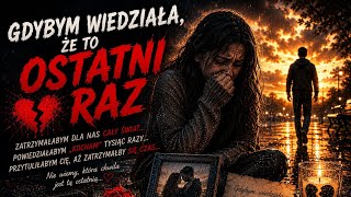 Gdybym wiedziała że to ostatni już raz 