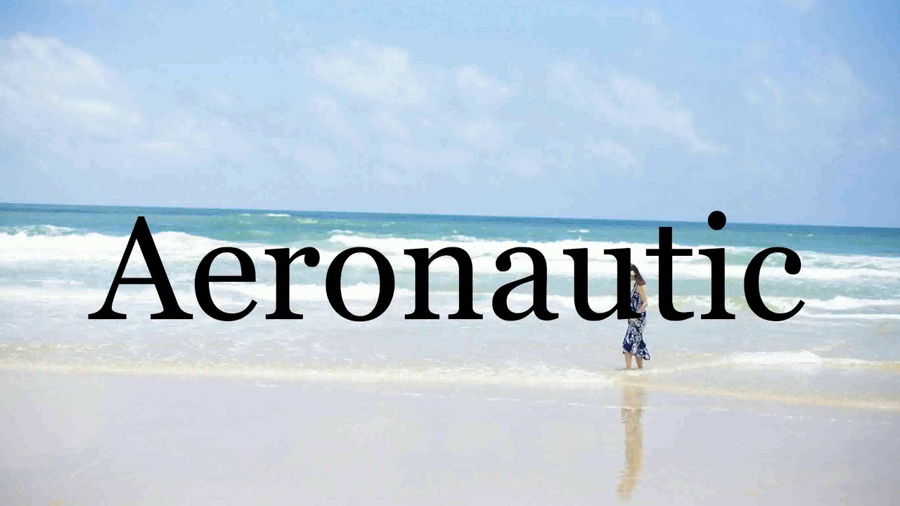 How To Pronounce Aeronautic🌈🌈🌈🌈🌈🌈Pronunciation Of Aeronautic - YouTube