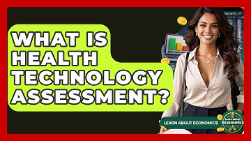 What Is Health Technology Assessment? - Learn About Economics