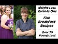 Weight Loss Episode One - Five Breakfast Recipes