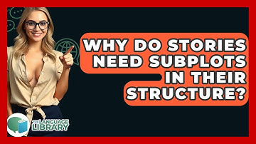 Why Do Stories Need Subplots In Their Structure? - The Language Library
