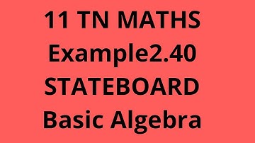 11Maths(TN)Example 2.40 Basic Algebra