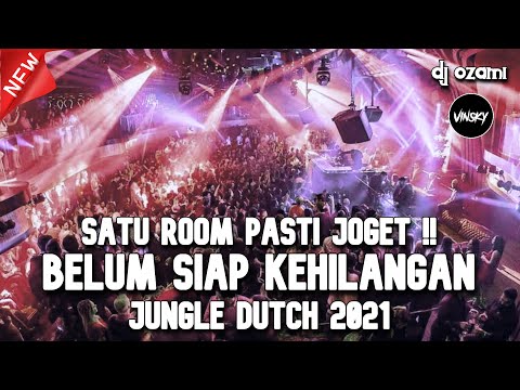 SATU ROOM PASTI JOGET ! DJ BELUM SIAP KEHILANGAN X KENANGAN TERINDAH NEW JUNGLE DUTCH 2021 FULL BASS