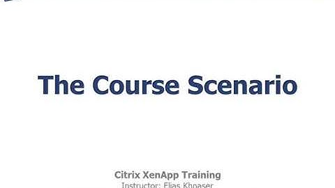Citrix XenApp 6 Training: The Course Scenario (03/27)