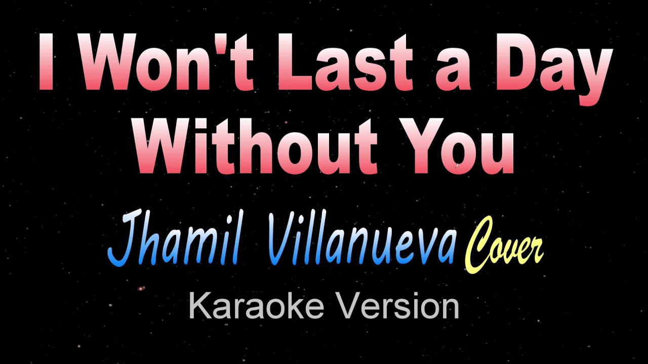 i-wont-last-a-day-without-you-jhamil-villanueva-cover-karaoke