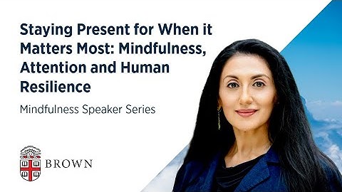 Staying Present for When it Matters Most: Mindfulness, Attention and Human Resilience | December 11