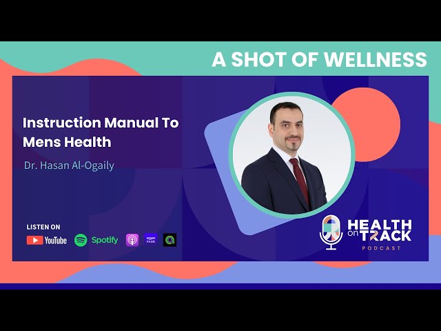 Episode 5 - Instruction Manual to Men's Health with Dr. Hasan Al-Ogaily