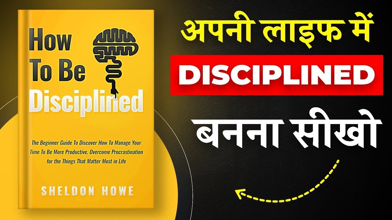 "How To Be Disciplined: Key Insights from Sheldon Howe's Guide to Success". @BooksInMinutes-07m
