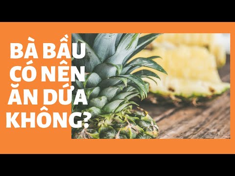 Video: Có Thể ăn Dứa Khi Mang Thai Không?