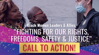 Black Women Leaders and Allies “Fighting for Our Rights, Freedoms, Safety & Justice” Call to Action