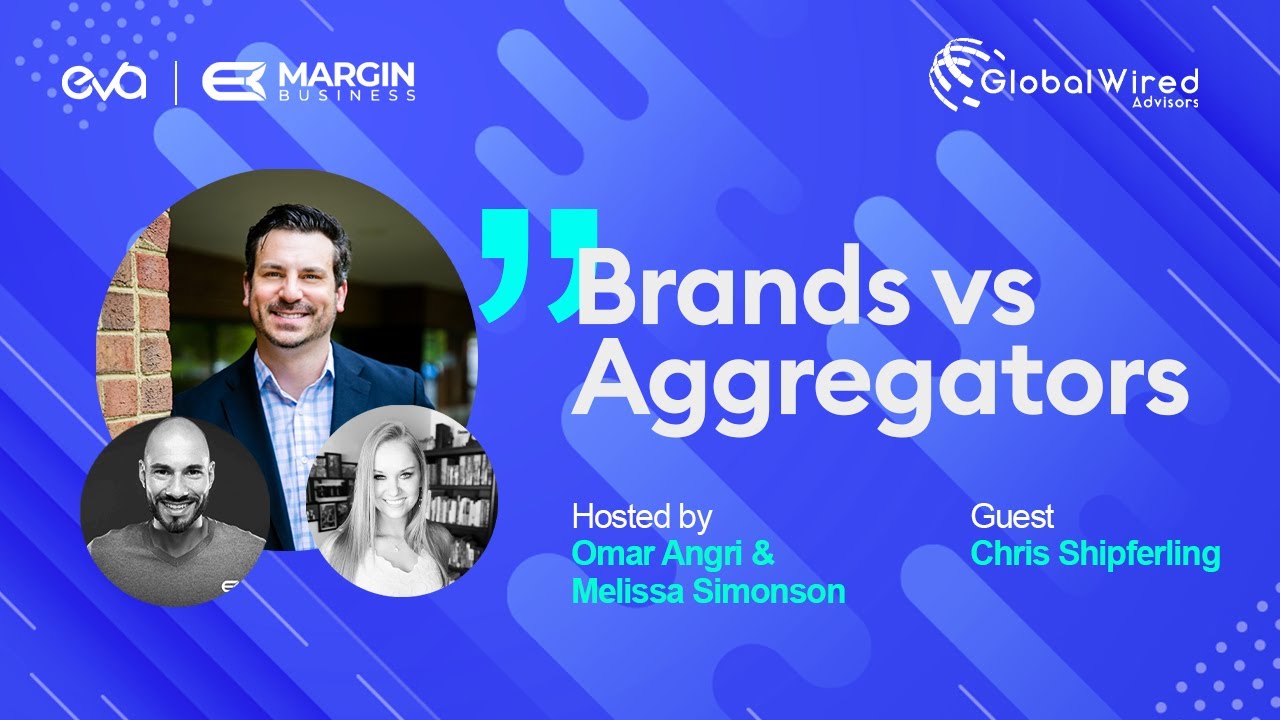 Brands and Aggregators | Episode 3 | Chris Shipferling from Global Wired Advisors