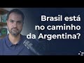 Brasil está no caminho da Argentina?