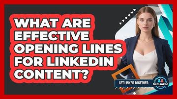 What Are Effective Opening Lines For LinkedIn Content?