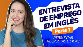 ENTREVISTA DE EMPREGO EM INGLÊS | Perguntas, Respostas e Dicas [Parte 1] Atualizado 2020