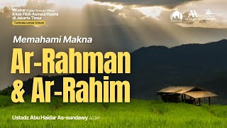 [LIVE] Memahami Makna Ar-Rahman & Ar-Rahim - Ustadz Abu Haidar As-Sundawy حفظه الله