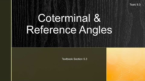 9.3 Coterminal & Reference Angles