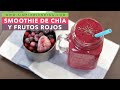 SMOOTHIE DE CHÍA Y FRUTOS ROJOS | Smoothie antioxidante con chía | Batido de frutos rojos