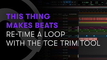 This Thing Makes Beats — Part 12 – Re-Time a Loop with the TCE Trim Tool