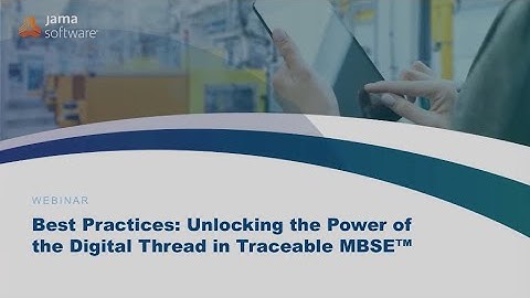 Best Practices: Unlocking the Power of the Digital Thread in Traceable MBSE™ [PREVIEW]