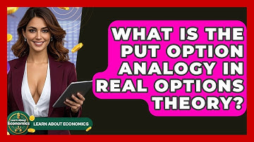 What Is The Put Option Analogy In Real Options Theory? - Learn About Economics