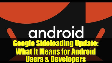 Google Sideloading Update: What It Means for Android Users & Developers