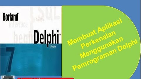 Video Cara Membuat Aplikasi Perkenalan Menggunakan Pemrograman Delphi